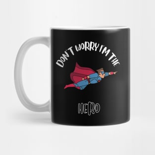 Don't Worry I'm The Hero Mug